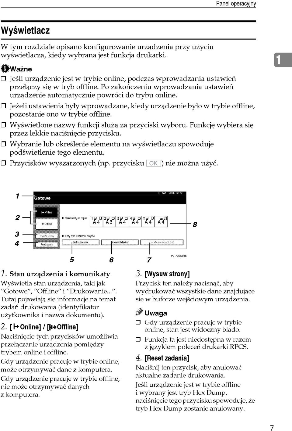 Jeåeli ustawienia byây wprowadzane, kiedy urzàdzenie byâo w trybie offline, pozostanie ono w trybie offline. Wyãwietlone nazwy funkcji sâuåà za przyciski wyboru.