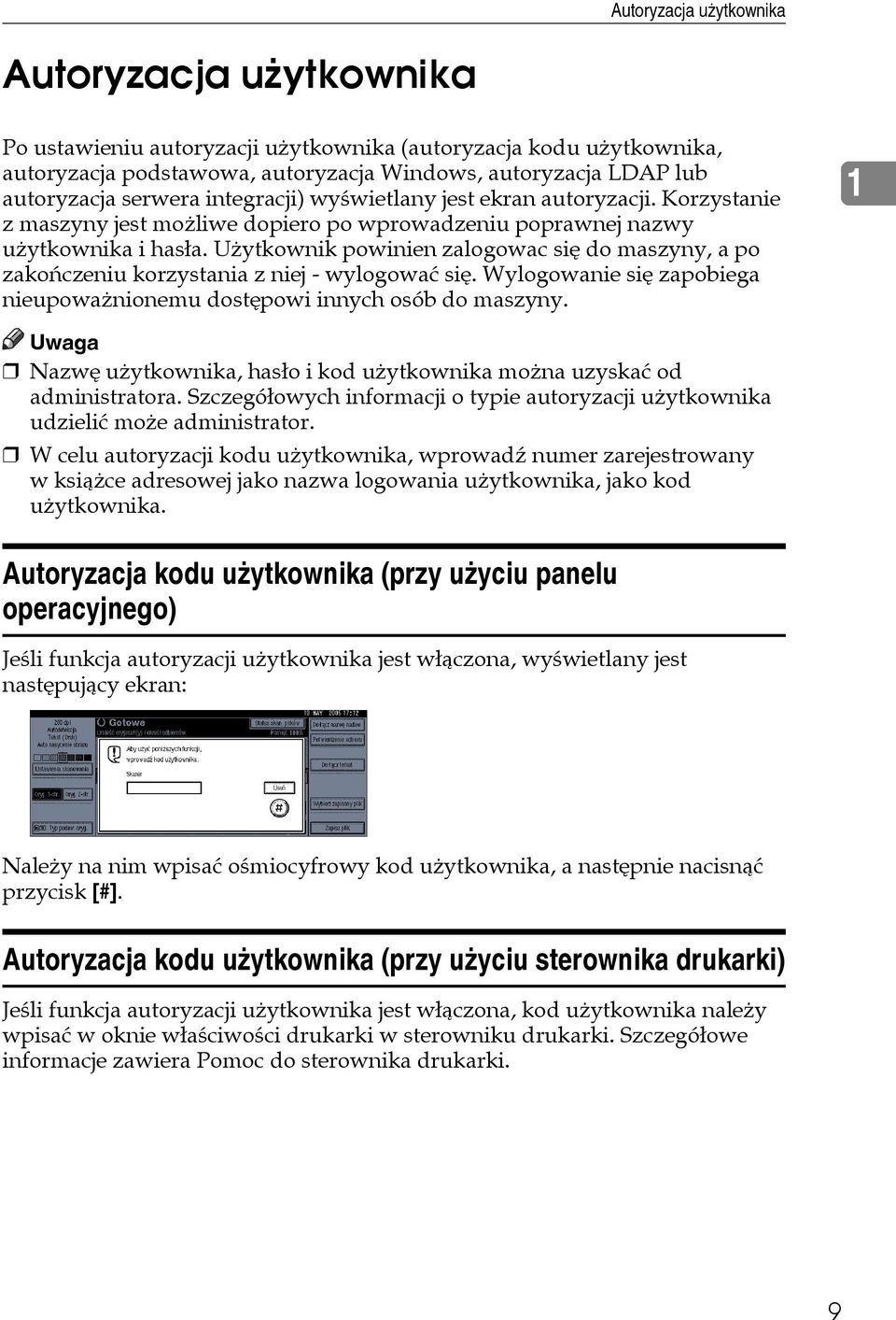 Uåytkownik powinien zalogowac siê do maszyny, a po zakoñczeniu korzystania z niej - wylogowaæ siê. Wylogowanie siê zapobiega nieupowaånionemu dostêpowi innych osób do maszyny.