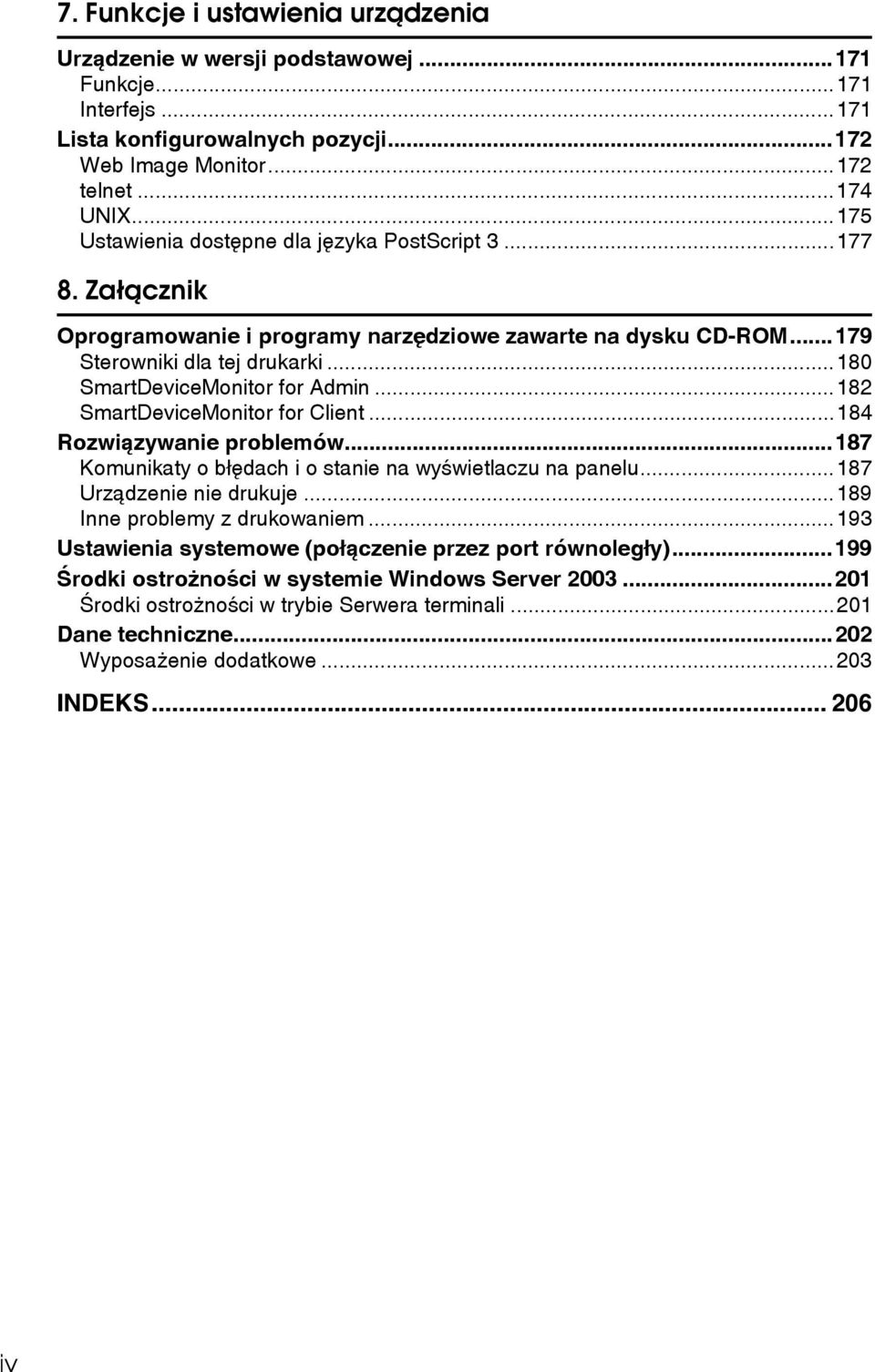 ..182 SmartDeviceMonitor for Client...184 Rozwiàzywanie problemów...187 Komunikaty o bâêdach i o stanie na wyãwietlaczu na panelu...187 Urzàdzenie nie drukuje...189 Inne problemy z drukowaniem.
