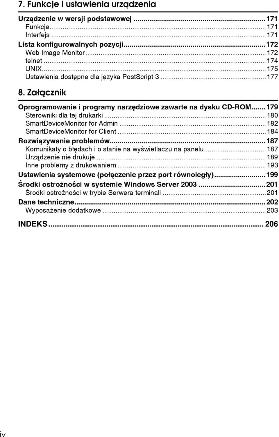 ..182 SmartDeviceMonitor for Client...184 Rozwiàzywanie problemów...187 Komunikaty o bâêdach i o stanie na wyãwietlaczu na panelu...187 Urzàdzenie nie drukuje...189 Inne problemy z drukowaniem.