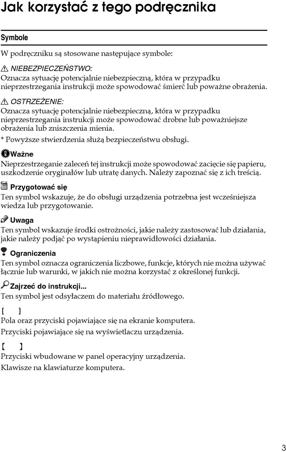 R OSTRZEÅENIE: Oznacza sytuacjê potencjalnie niebezpiecznà, która w przypadku nieprzestrzegania instrukcji moåe spowodowaæ drobne lub powaåniejsze obraåenia lub zniszczenia mienia.