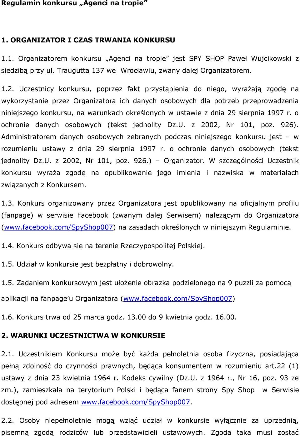 Uczestnicy konkursu, poprzez fakt przystąpienia do niego, wyrażają zgodę na wykorzystanie przez Organizatora ich danych osobowych dla potrzeb przeprowadzenia niniejszego konkursu, na warunkach