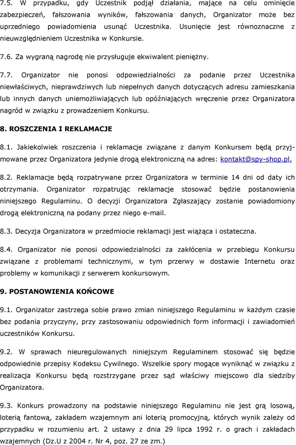 6. Za wygraną nagrodę nie przysługuje ekwiwalent pieniężny. 7.