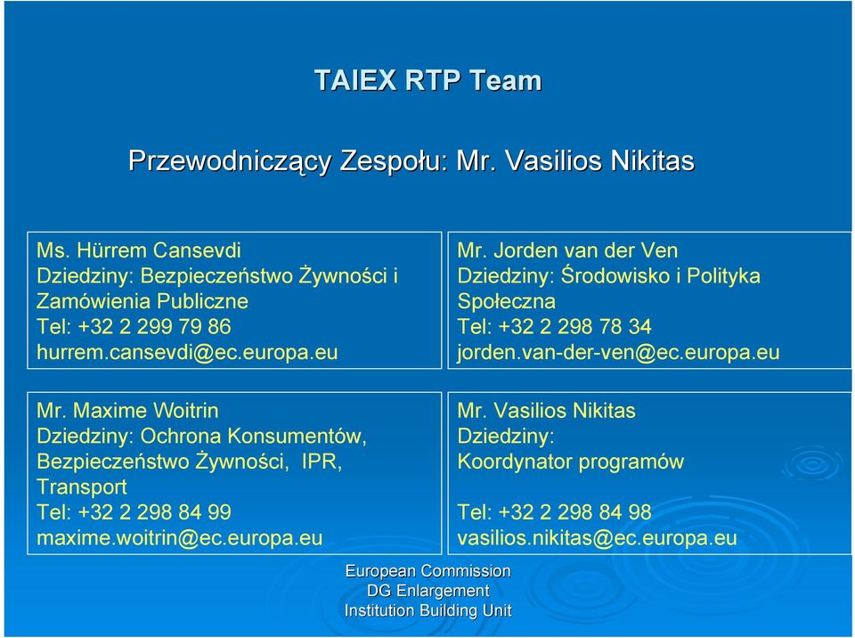 Jorden van der Ven Dziedziny: Środowisko i Polityka Społeczna Tel: +32 2 298 78 34 jorden.van-der-ven@ec.europa.eu Mr.