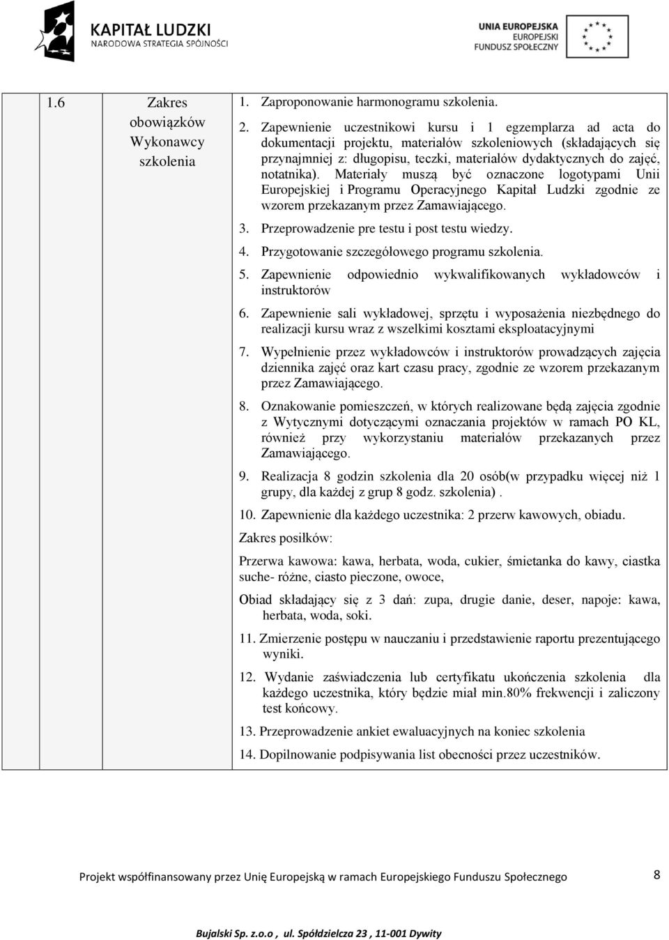 notatnika). Materiały muszą być oznaczone logotypami Unii Europejskiej i Programu Operacyjnego Kapitał Ludzki zgodnie ze wzorem przekazanym przez Zamawiającego. 3.