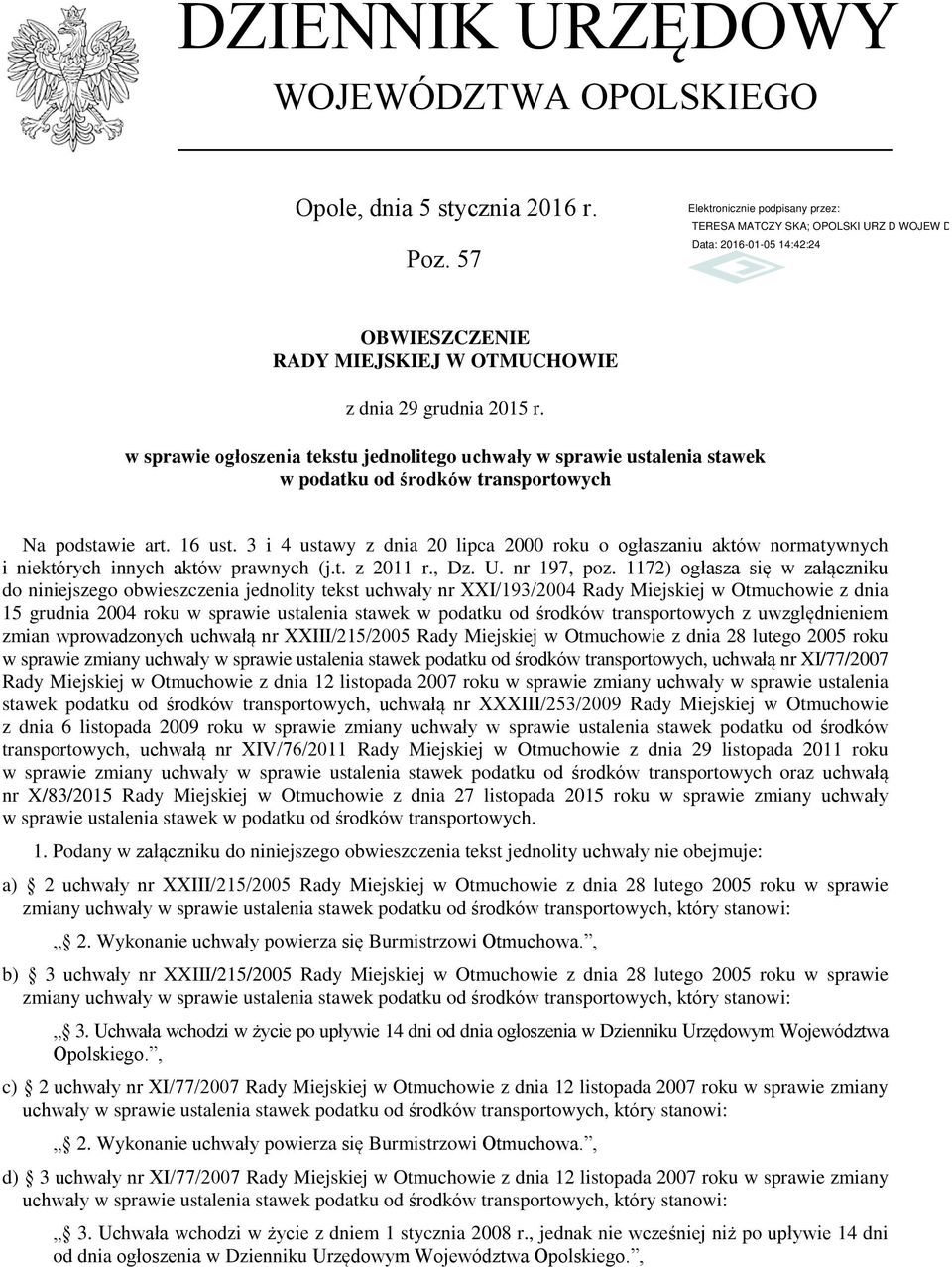 3 i 4 ustawy z dnia 20 lipca 2000 roku o ogłaszaniu aktów normatywnych i niektórych innych aktów prawnych (j.t. z 2011 r., Dz. U. nr 197, poz.