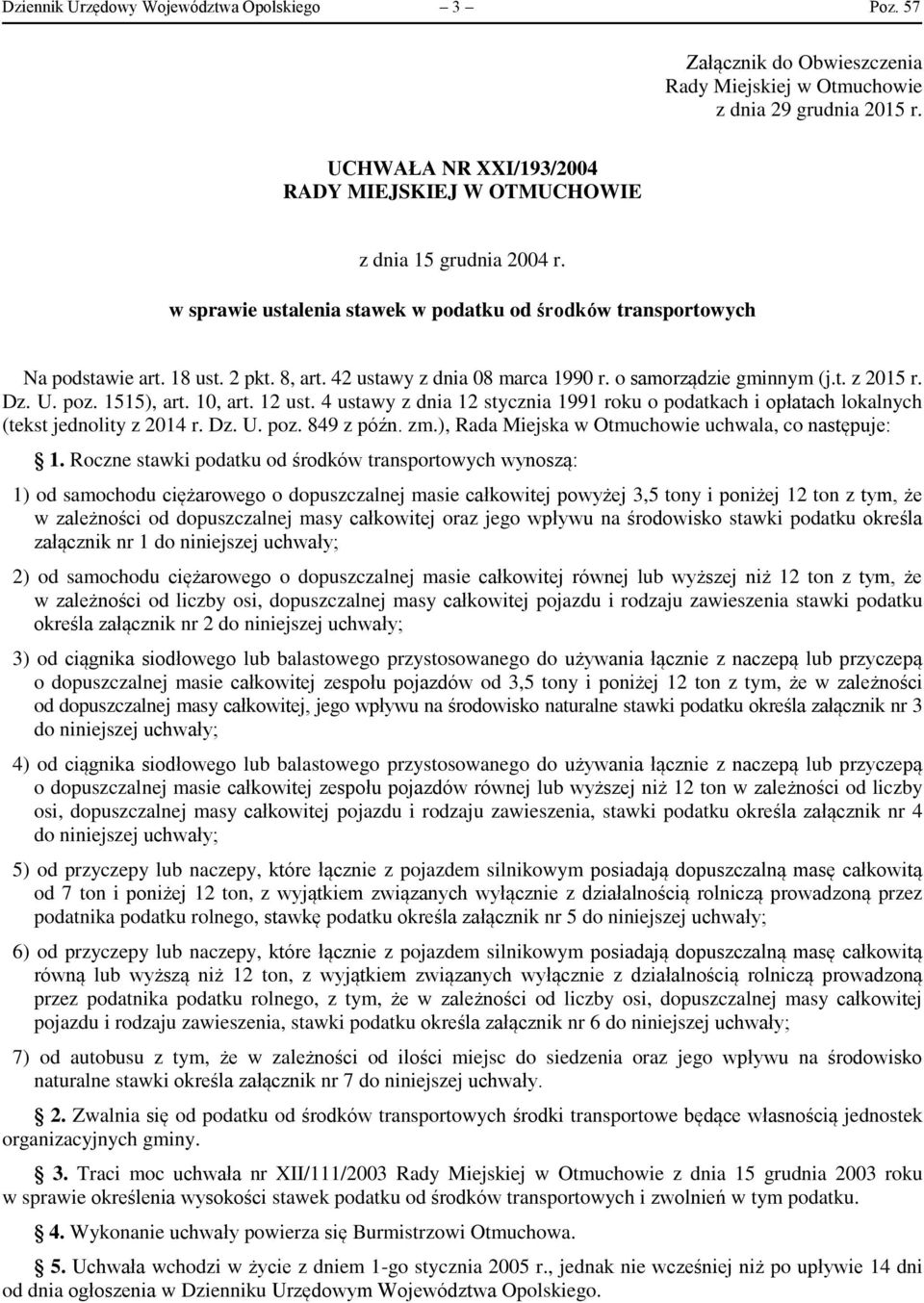 o samorządzie gminnym (j.t. z 2015 r. Dz. U. poz. 1515), art. 10, art. 12 ust. 4 ustawy z dnia 12 stycznia 1991 roku o podatkach i opłatach lokalnych (tekst jednolity z 2014 r. Dz. U. poz. 849 z późn.