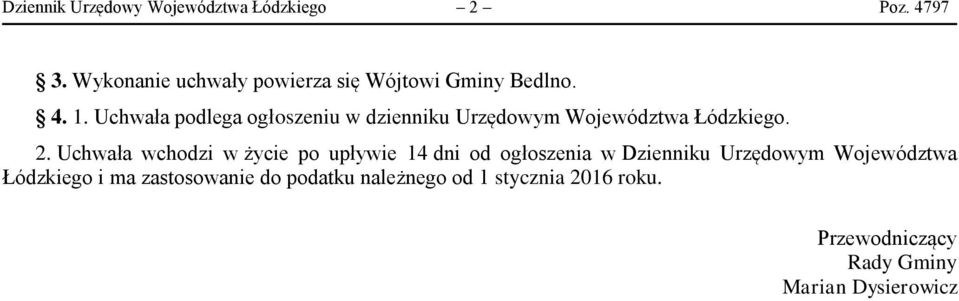 Uchwała podlega ogłoszeniu w dzienniku Urzędowym Województwa Łódzkiego. 2.