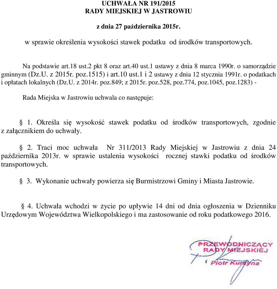 poz.528, poz.774, poz.1045, poz.1283) - Rada Miejska w Jastrowiu uchwala co następuje: 1. Określa się wysokość stawek podatku od środków transportowych, zgodnie z załącznikiem do uchwały. 2.