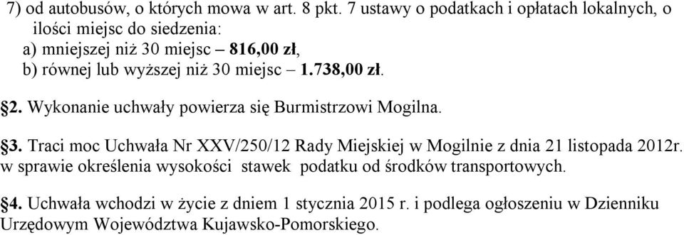 30 miejsc 1.738,00 zł. 2. Wykonanie uchwały powierza się Burmistrzowi Mogilna. 3.