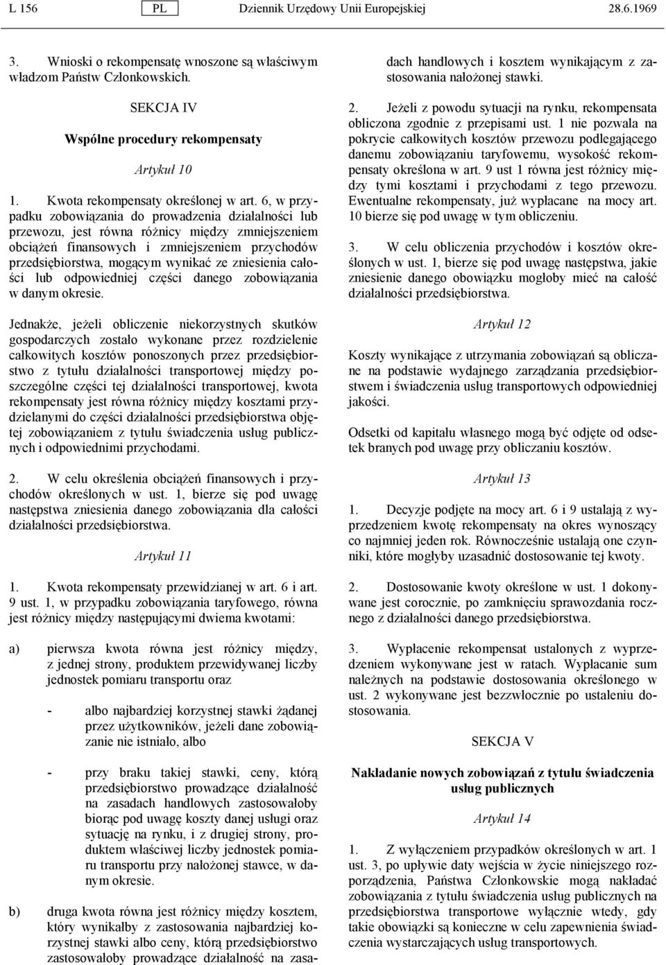 6, w przypadku zobowiązania do prowadzenia działalności lub przewozu, jest równa różnicy między zmniejszeniem obciążeń finansowych i zmniejszeniem przychodów przedsiębiorstwa, mogącym wynikać ze