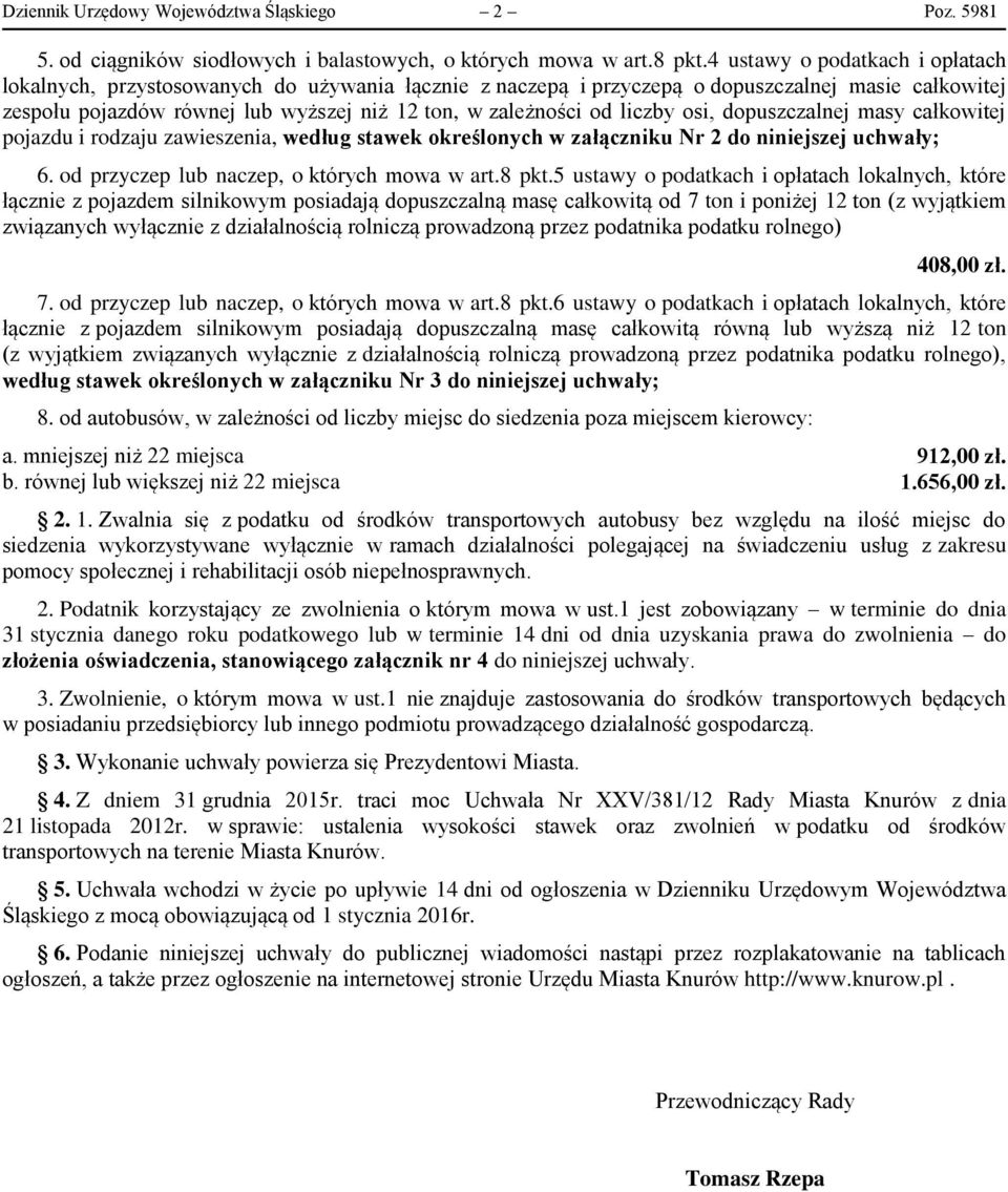 liczby osi, dopuszczalnej masy całkowitej pojazdu i rodzaju zawieszenia, według stawek określonych w załączniku Nr 2 do niniejszej uchwały; 6. od przyczep lub naczep, o których mowa w art.8 pkt.