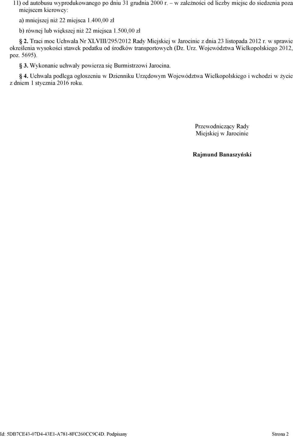 w sprawie określenia wysokości stawek podatku od środków transportowych (Dz. Urz. Województwa Wielkopolskiego 2012, poz. 5695). 3.