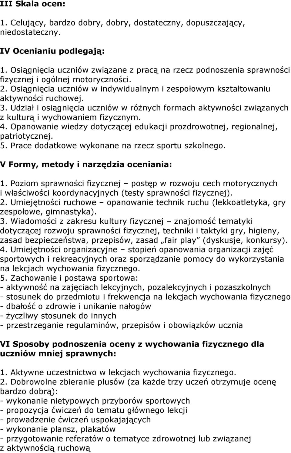 Udział i osiągnięcia uczniów w różnych formach aktywności związanych z kulturą i wychowaniem fizycznym. 4. Opanowanie wiedzy dotyczącej edukacji prozdrowotnej, regionalnej, patriotycznej. 5.