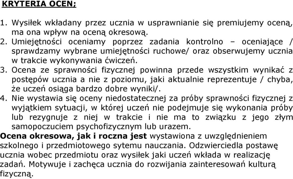 Ocena ze sprawności fizycznej powinna przede wszystkim wynikać z postępów ucznia a nie z poziomu, jaki aktualnie reprezentuje / chyba, że uczeń osiąga bardzo dobre wyniki/. 4.