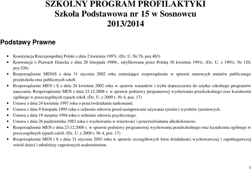 526) Rozporządzenie MENiS z dnia 31 stycznia 2002 roku zmieniające rozporządzenie w sprawie ramowych statutów publicznego przedszkola oraz publicznych szkół.