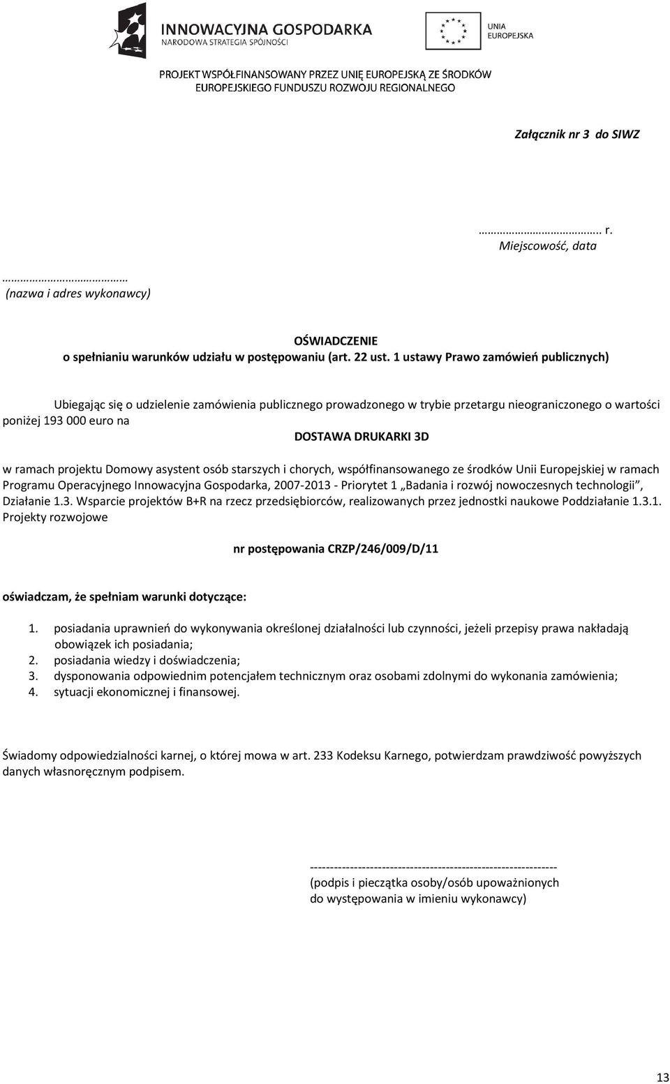projektu Domowy asystent osób starszych i chorych, współfinansowanego ze środków Unii Europejskiej w ramach Programu Operacyjnego Innowacyjna Gospodarka, 2007-2013 - Priorytet 1 Badania i rozwój