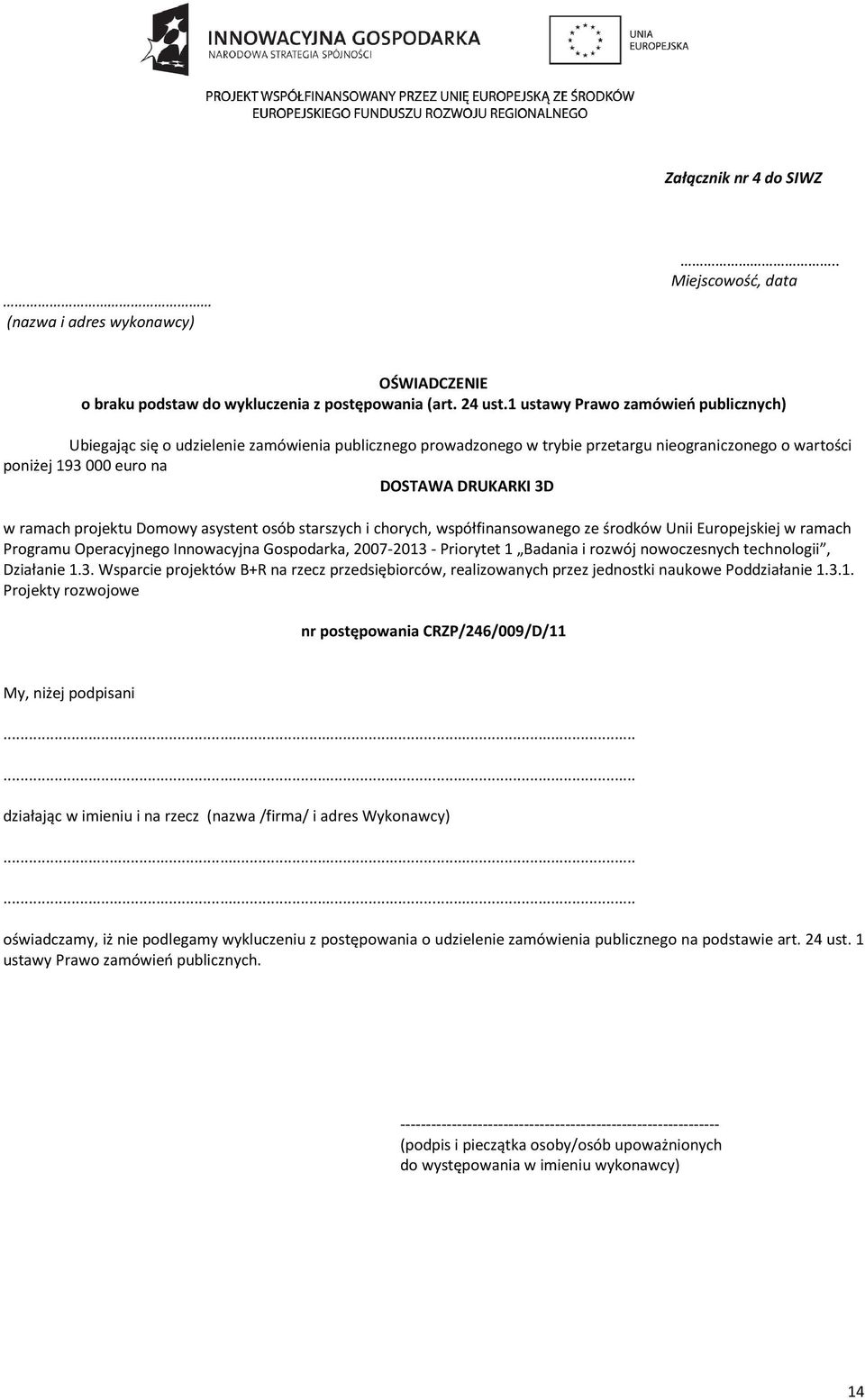 projektu Domowy asystent osób starszych i chorych, współfinansowanego ze środków Unii Europejskiej w ramach Programu Operacyjnego Innowacyjna Gospodarka, 2007-2013 - Priorytet 1 Badania i rozwój