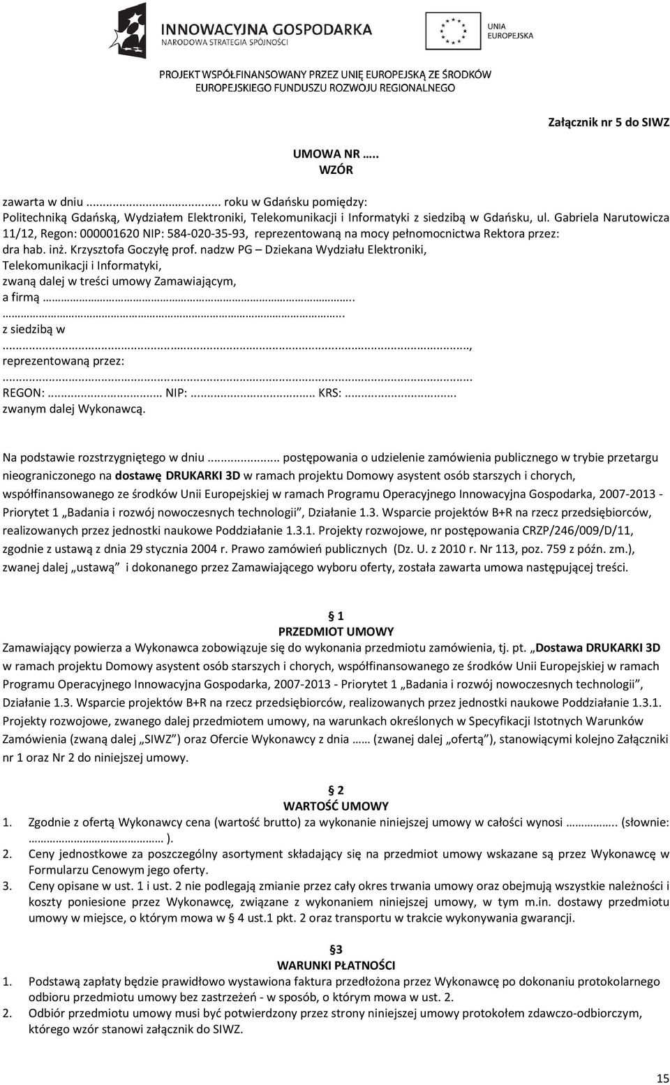 nadzw PG Dziekana Wydziału Elektroniki, Telekomunikacji i Informatyki, zwaną dalej w treści umowy Zamawiającym, a firmą..... z siedzibą w..., reprezentowaną przez:... REGON:... NIP:... KRS:.