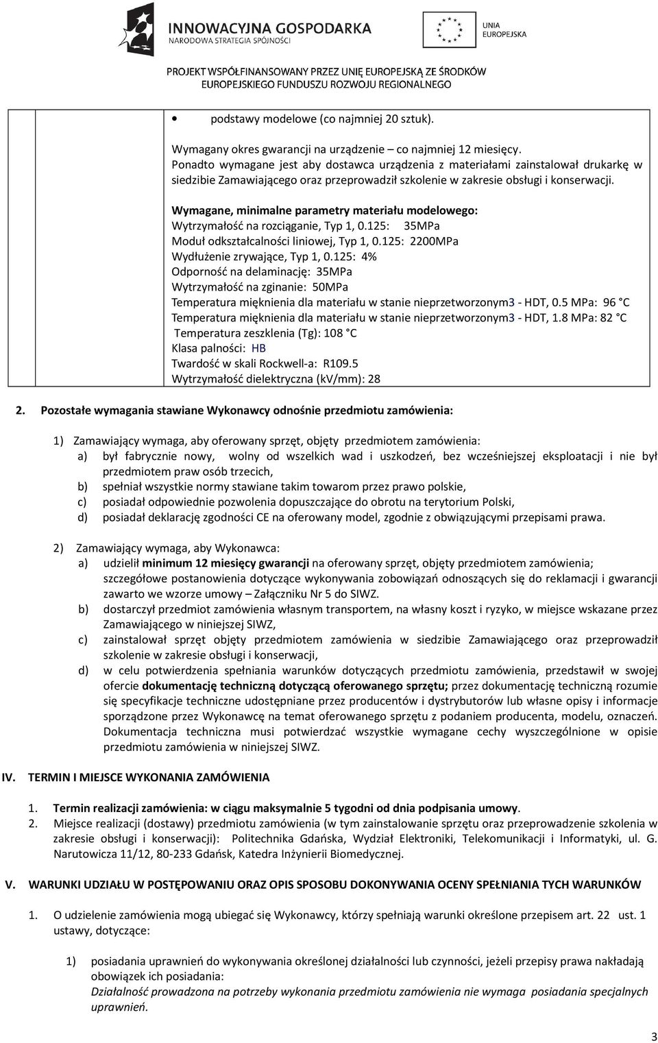 Wymagane, minimalne parametry materiału modelowego: Wytrzymałość na rozciąganie, Typ 1, 0.125: 35MPa Moduł odkształcalności liniowej, Typ 1, 0.125: 2200MPa Wydłużenie zrywające, Typ 1, 0.