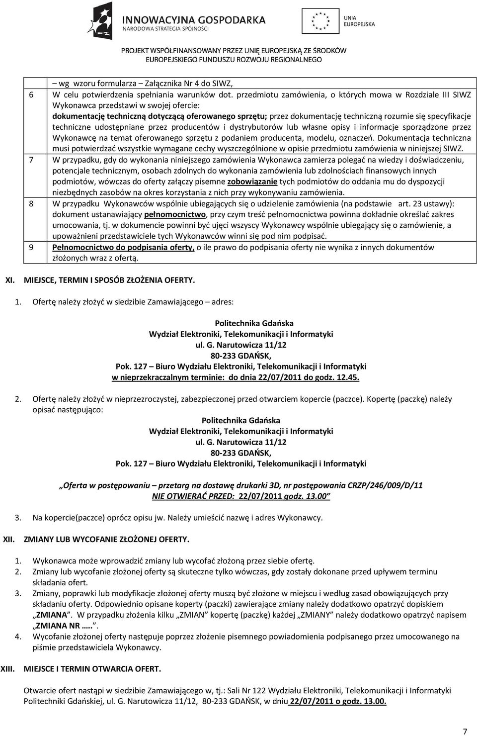 specyfikacje techniczne udostępniane przez producentów i dystrybutorów lub własne opisy i informacje sporządzone przez Wykonawcę na temat oferowanego sprzętu z podaniem producenta, modelu, oznaczeń.