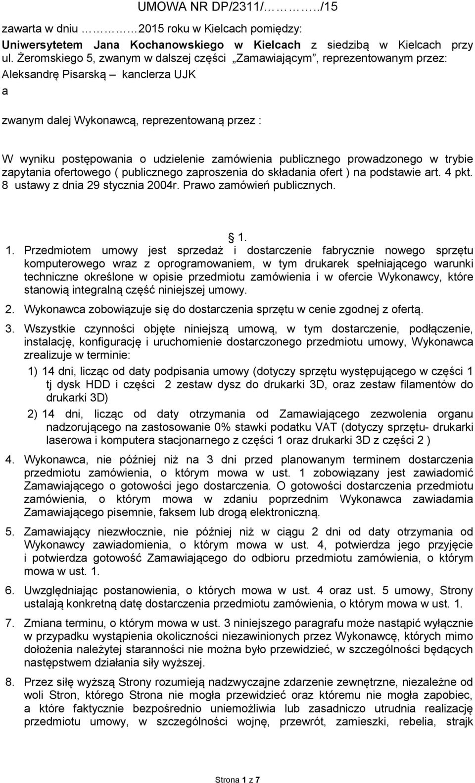 zamówienia publicznego prowadzonego w trybie zapytania ofertowego ( publicznego zaproszenia do składania ofert ) na podstawie art. 4 pkt. 8 ustawy z dnia 29 stycznia 2004r. Prawo zamówień publicznych.