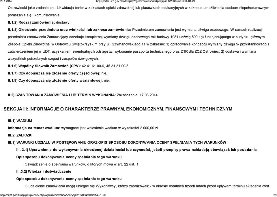 W ramach realizacji przedmiotu zamówienia Zamawiający oczekuje kompletnej wymiany dźwigu osobowego rok budowy 1981 udźwig 500 kg) funkcjonującego w budynku głównym Zespole Opieki Zdrowotnej w