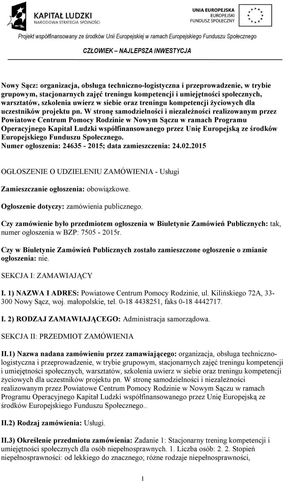 W stronę samodzielności i niezależności realizowanym przez Powiatowe Centrum Pomocy Rodzinie w Nowym Sączu w ramach Programu Operacyjnego Kapitał Ludzki współfinansowanego przez Unię Europejską ze