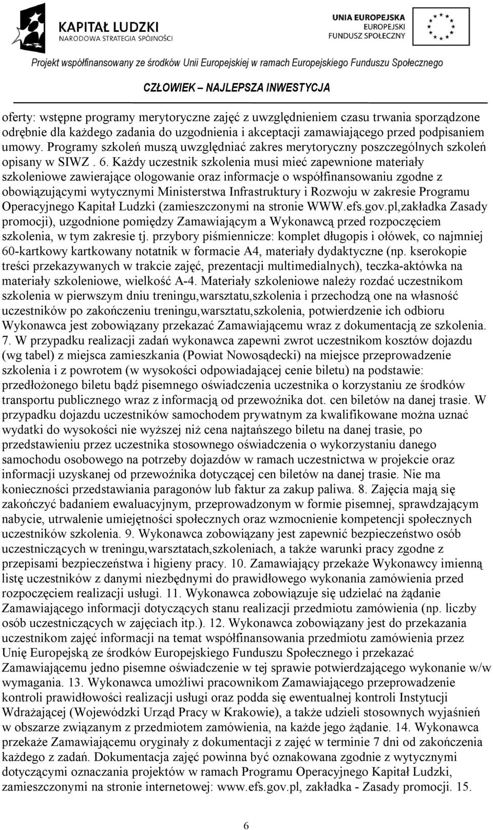 Każdy uczestnik szkolenia musi mieć zapewnione materiały szkoleniowe zawierające ologowanie oraz informacje o współfinansowaniu zgodne z obowiązującymi wytycznymi Ministerstwa Infrastruktury i