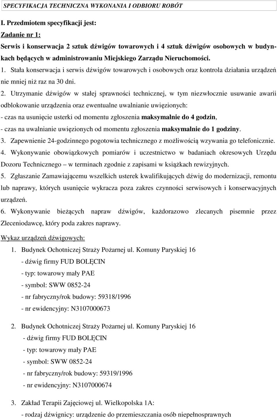 zgłoszenia maksymalnie do 4 godzin, - czas na uwalnianie uwięzionych od momentu zgłoszenia maksymalnie do 1 godziny. 3.