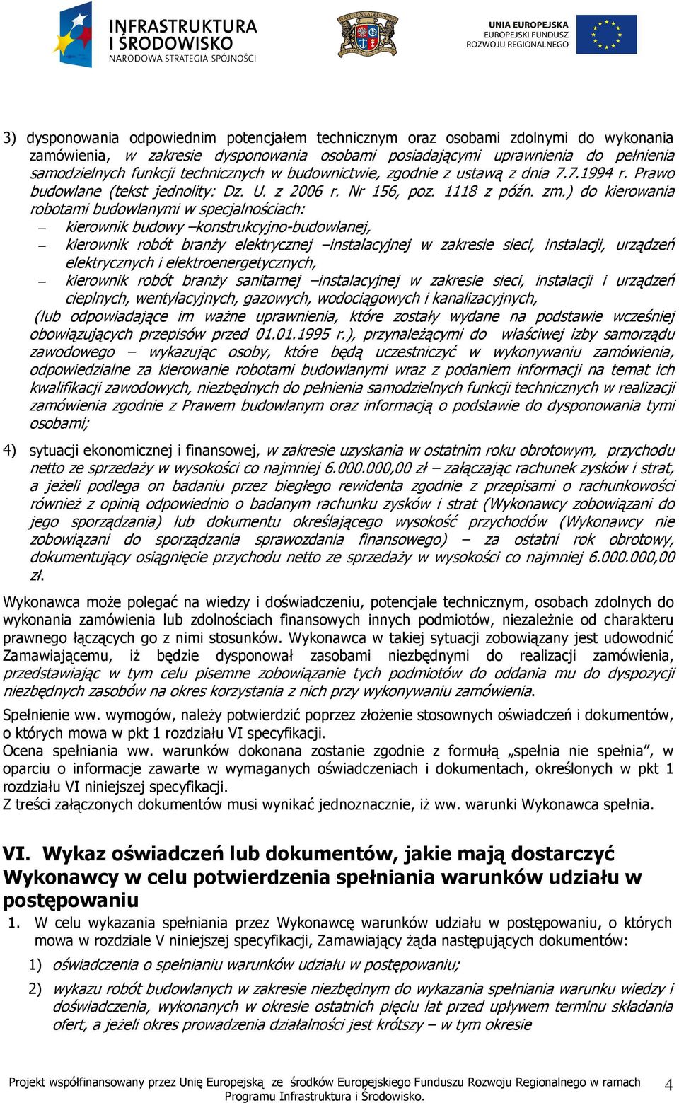 ) do kierowania robotami budowlanymi w specjalnościach: kierownik budowy konstrukcyjno-budowlanej, kierownik robót branŝy elektrycznej instalacyjnej w zakresie sieci, instalacji, urządzeń