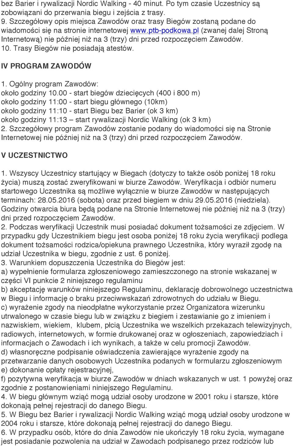 pl (zwanej dalej Stroną Internetową) nie później niż na 3 (trzy) dni przed rozpoczęciem Zawodów. 10. Trasy Biegów nie posiadają atestów. IV PROGRAM ZAWODÓW 1. Ogólny program Zawodów: około godziny 10.