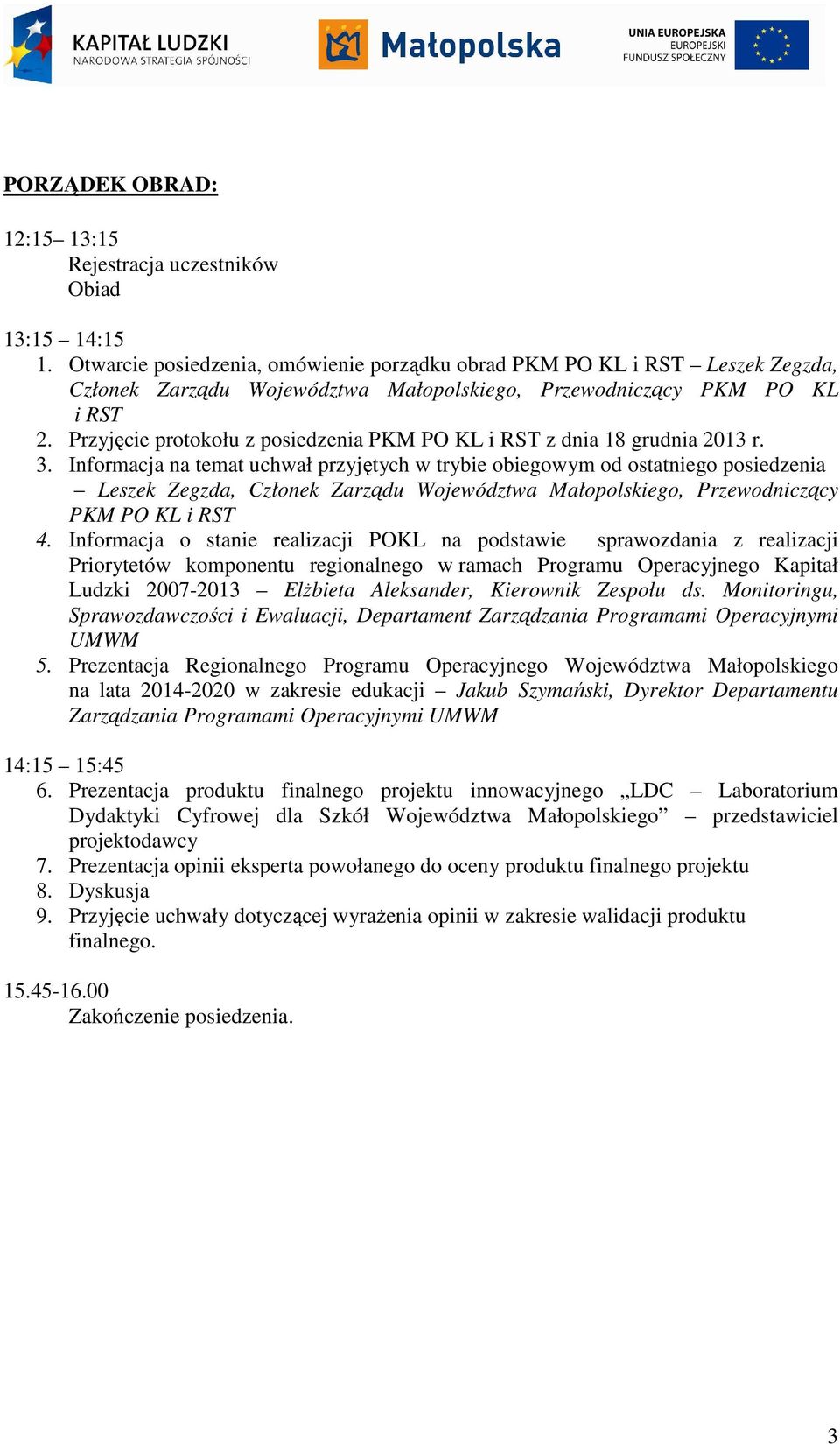 Przyjęcie protokołu z posiedzenia PKM PO KL i RST z dnia 18 grudnia 2013 r. 3.