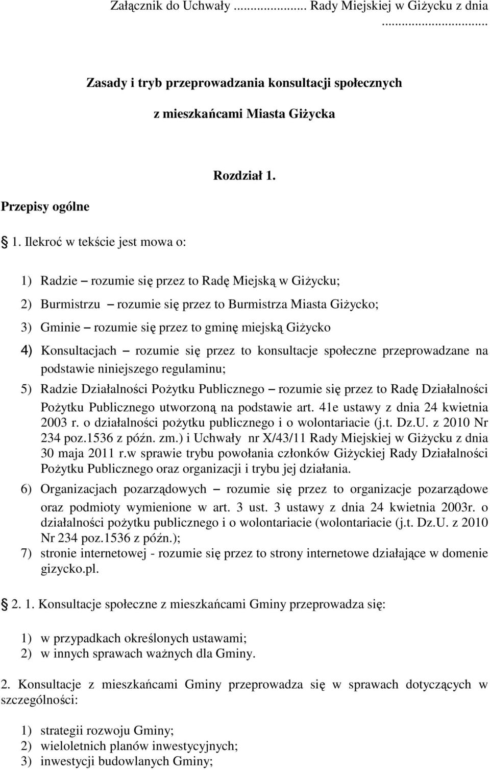 GiŜycko 4) Konsultacjach rozumie się przez to konsultacje społeczne przeprowadzane na podstawie niniejszego regulaminu; 5) Radzie Działalności PoŜytku Publicznego rozumie się przez to Radę