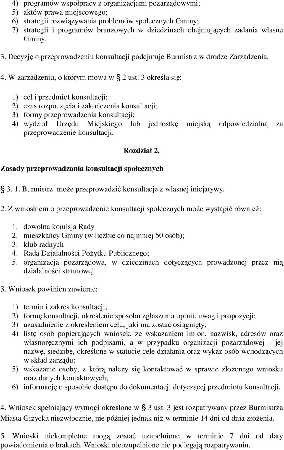 3 określa się: 1) cel i przedmiot konsultacji; 2) czas rozpoczęcia i zakończenia konsultacji; 3) formy przeprowadzenia konsultacji; 4) wydział Urzędu Miejskiego lub jednostkę miejską odpowiedzialną