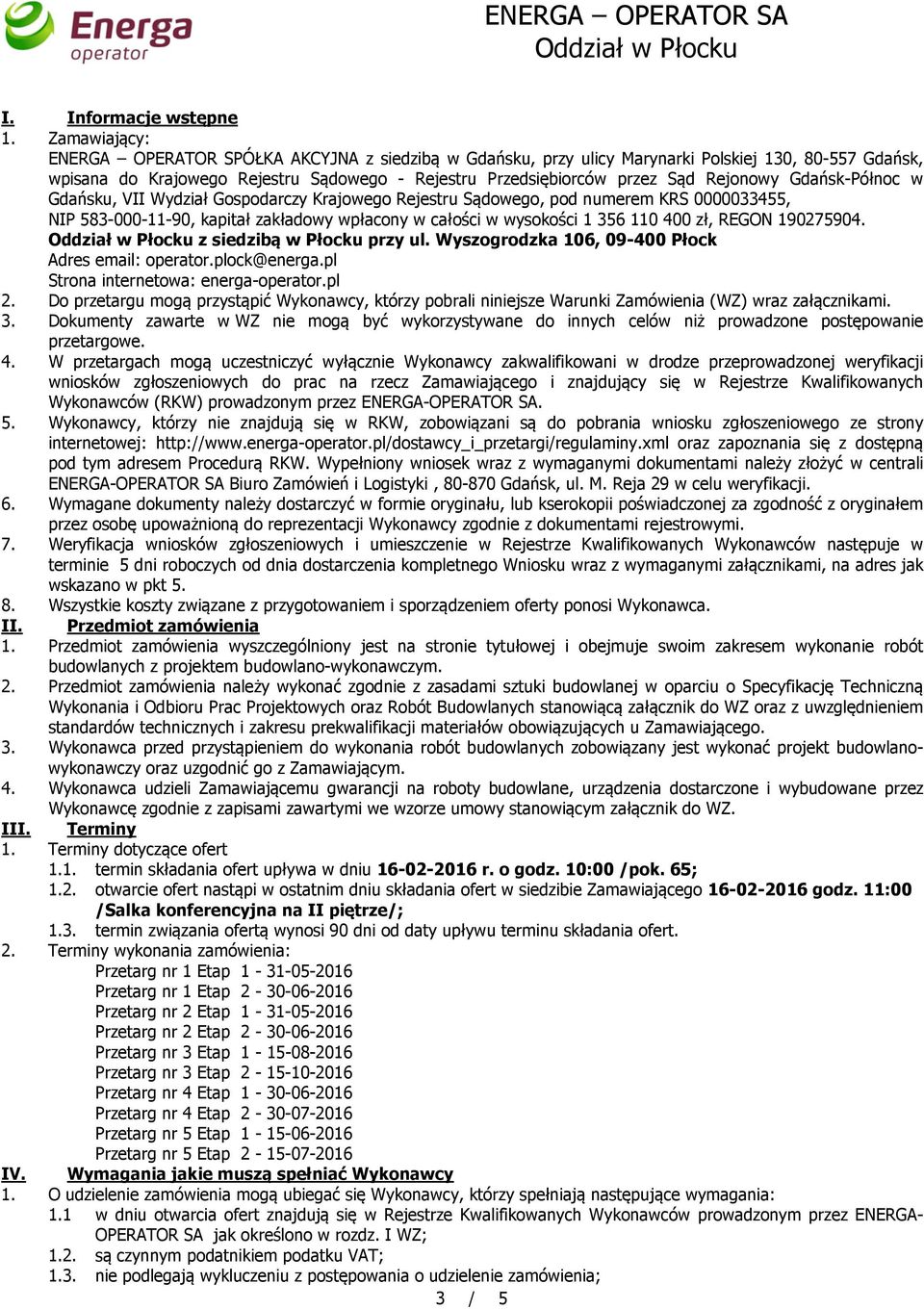 Rejonowy Gdańsk-Północ w Gdańsku, VII Wydział Gospodarczy Krajowego Rejestru Sądowego, pod numerem KRS 0000033455, NIP 583-000-11-90, kapitał zakładowy wpłacony w całości w wysokości 1 356 110 400