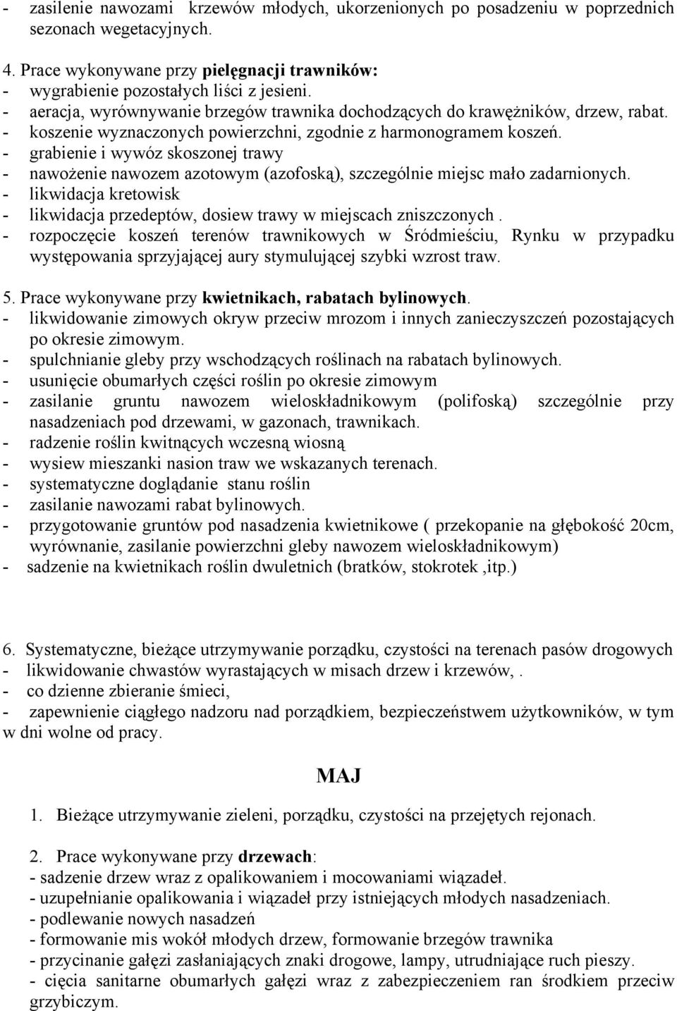 - grabienie i wywóz skoszonej trawy - nawożenie nawozem azotowym (azofoską), szczególnie miejsc mało zadarnionych.