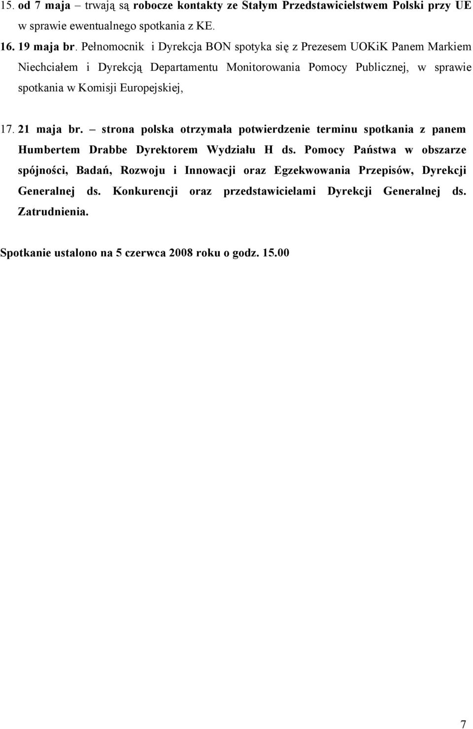 Europejskiej, 17. 21 maja br. strona polska otrzymała potwierdzenie terminu spotkania z panem Humbertem Drabbe Dyrektorem Wydziału H ds.