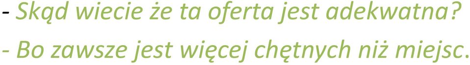 - Bo zawsze jest