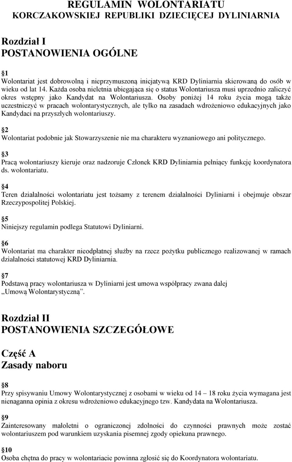 Osoby poniżej 14 roku życia mogą także uczestniczyć w pracach wolontarystycznych, ale tylko na zasadach wdrożeniowo edukacyjnych jako Kandydaci na przyszłych wolontariuszy.