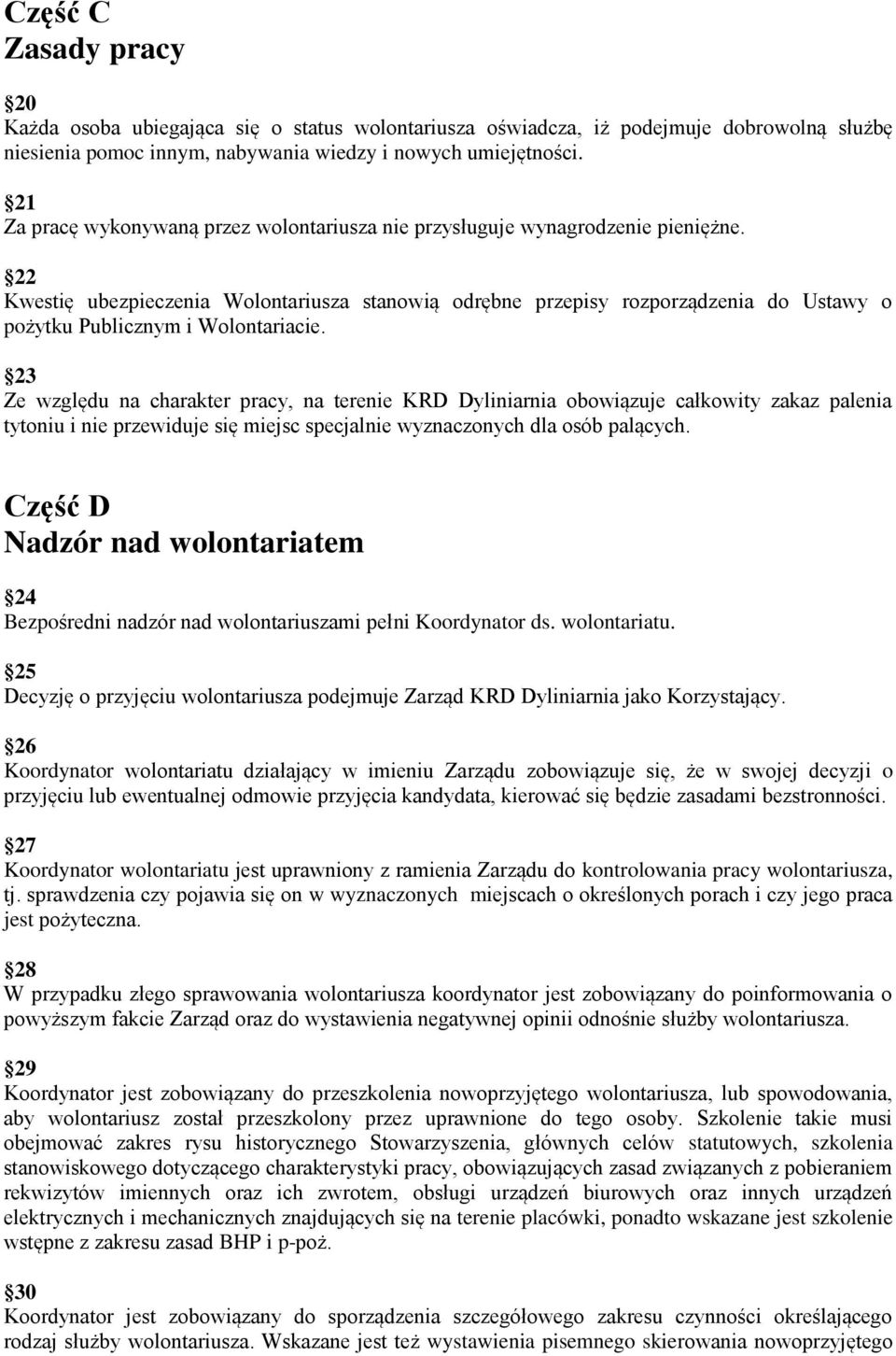 22 Kwestię ubezpieczenia Wolontariusza stanowią odrębne przepisy rozporządzenia do Ustawy o pożytku Publicznym i Wolontariacie.