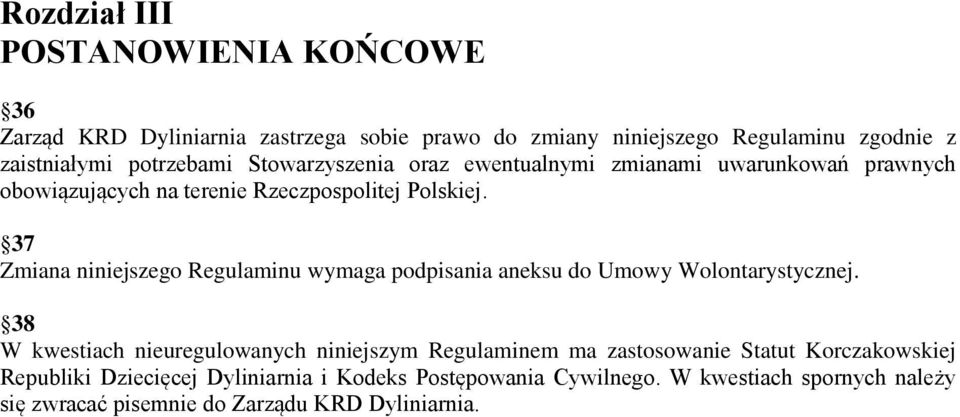 37 Zmiana niniejszego Regulaminu wymaga podpisania aneksu do Umowy Wolontarystycznej.