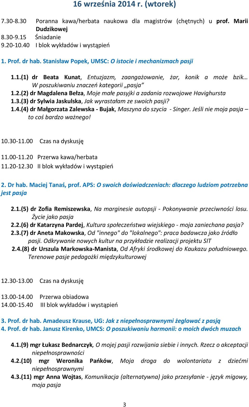 (2) dr Magdalena Bełza, Moje małe pasyjki a zadania rozwojowe Havighursta 1.3.(3) dr Sylwia Jaskulska, Jak wyrastałam ze swoich pasji? 1.4.