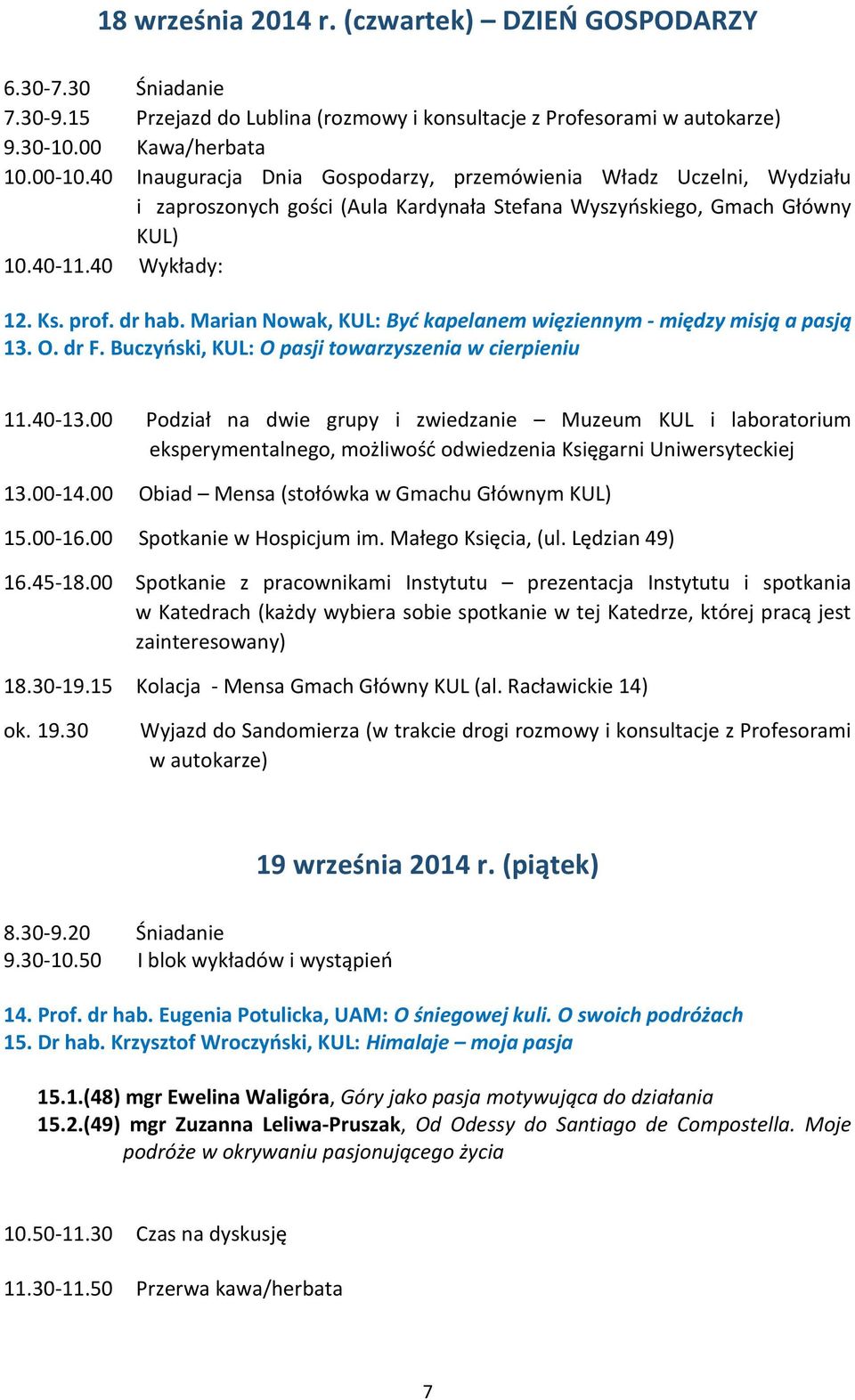 Marian Nowak, KUL: Być kapelanem więziennym - między misją a pasją 13. O. dr F. Buczyński, KUL: O pasji towarzyszenia w cierpieniu 11.40-13.