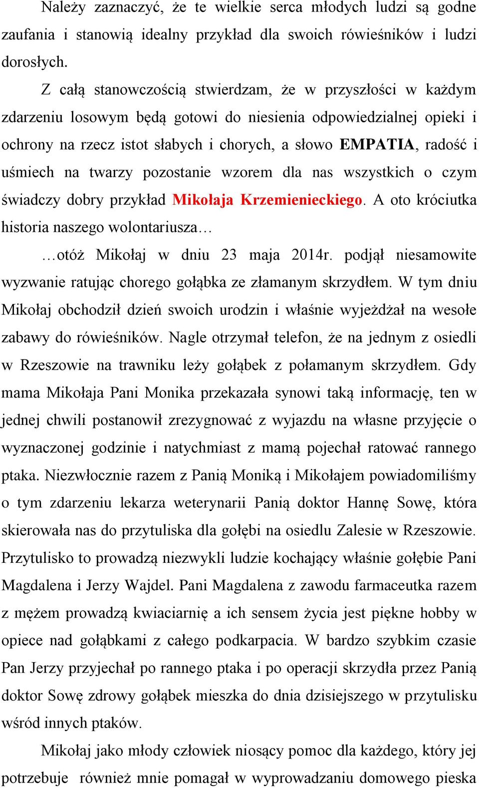 uśmiech na twarzy pozostanie wzorem dla nas wszystkich o czym świadczy dobry przykład Mikołaja Krzemienieckiego. A oto króciutka historia naszego wolontariusza otóż Mikołaj w dniu 23 maja 2014r.