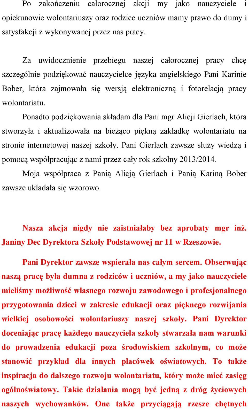 wolontariatu. Ponadto podziękowania składam dla Pani mgr Alicji Gierlach, która stworzyła i aktualizowała na bieżąco piękną zakładkę wolontariatu na stronie internetowej naszej szkoły.