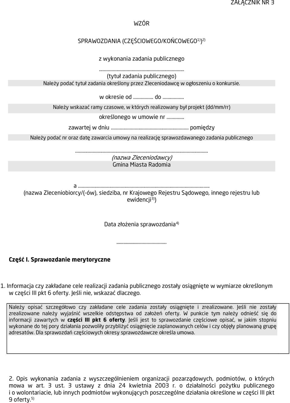 .. zawartej w dniu pomiędzy Należy podać nr oraz datę zawarcia umowy na realizację sprawozdawanego publicznego... (nazwa Zleceniodawcy) Gmina Miasta Radomia a.