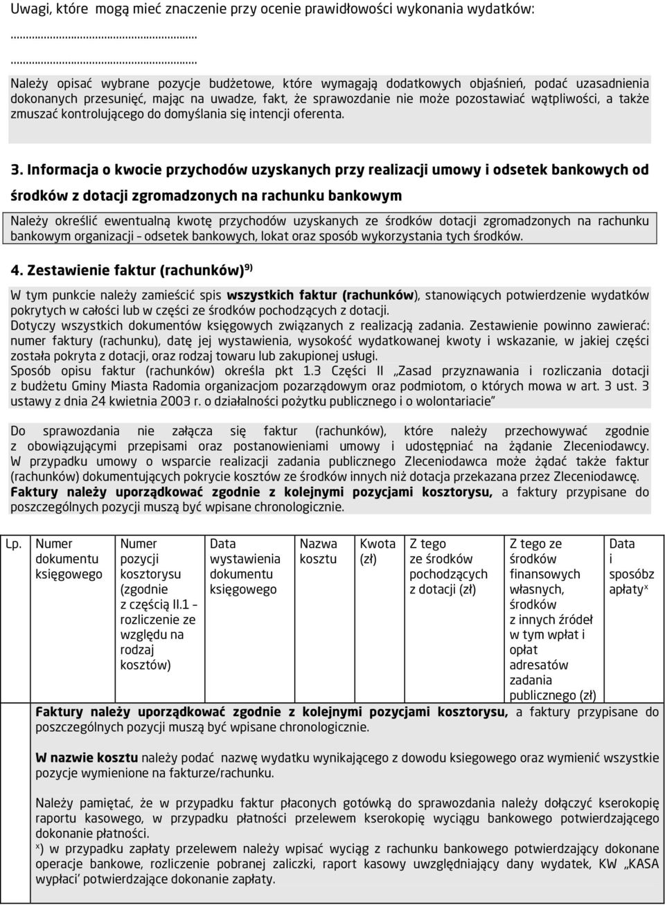 Informacja o kwocie przychodów uzyskanych przy realizacji umowy i odsetek bankowych od z dotacji zgromadzonych na rachunku bankowym Należy określić ewentualną kwotę przychodów uzyskanych ze dotacji