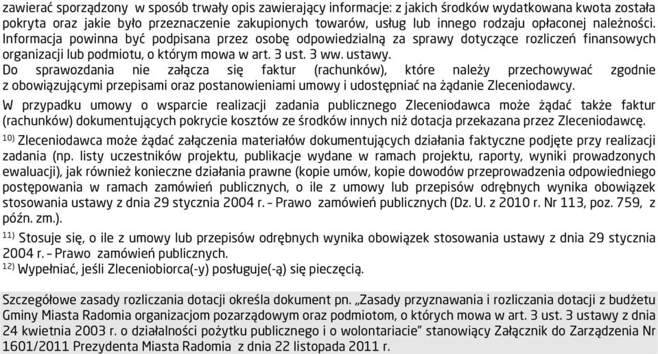 Do sprawozdania nie załącza się faktur (rachunków), które należy przechowywać zgodnie z obowiązującymi przepisami oraz postanowieniami umowy i udostępniać na żądanie Zleceniodawcy.