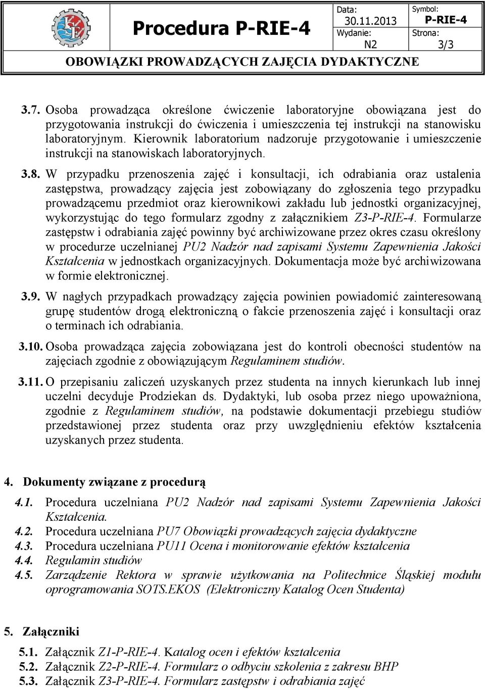 Kierownik laboratorium nadzoruje przygotowanie i umieszczenie instrukcji na stanowiskach laboratoryjnych. 3.8.